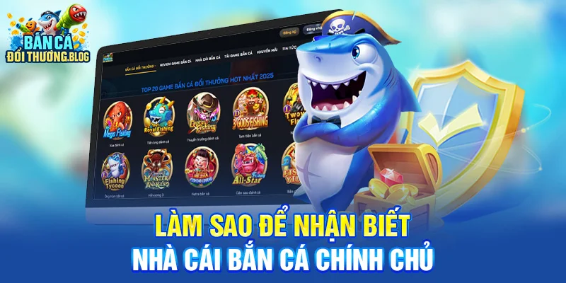 CẢNH BÁO MẠO DANH NHÀ CÁI BẮN CÁ – NGƯỜI MỚI CẦN BIẾT 4 Làm sao để nhận biết nhà cái bắn cá chính chủ